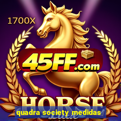 quadra society medidas